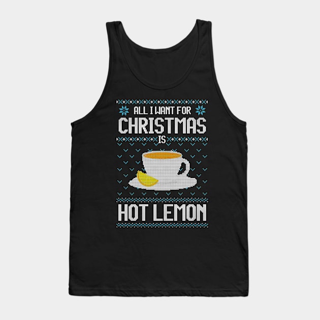 All I Want For Christmas Is Hot Lemon - Ugly Xmas Sweater For Lemon Lover Tank Top by Ugly Christmas Sweater Gift